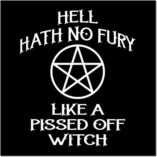 Hell Hath No Fury Like A Pissed Off Witch Cheeky Witch® Wall Art by Cheeky Witch