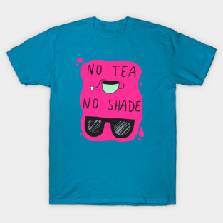 No Tea No Shade T-Shirt