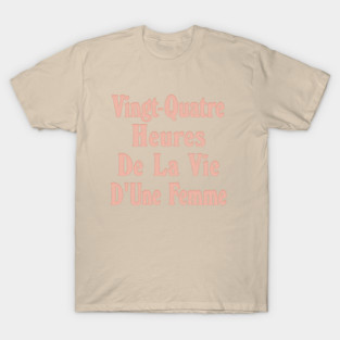 Vingt-Quatre Heures De LA Vie D'Une Femme T-Shirt