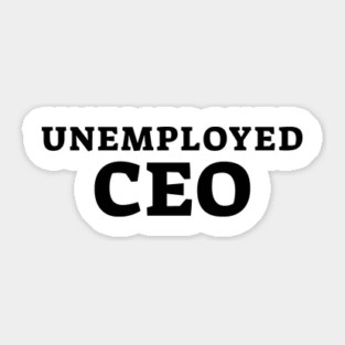 Unemployed CEO Sticker