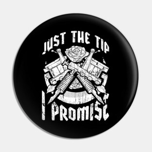 Just The Tip I Promise Tattoo Artist Pun Inked Pin