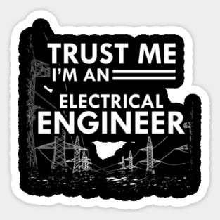 Electrical Engineer - Trust me I'm and electrical engineer Sticker