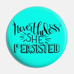 Nevertheless, She Persisted Pin