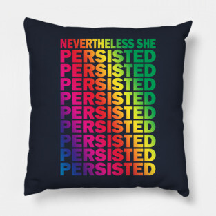 Nevertheless She Persisted Pillow