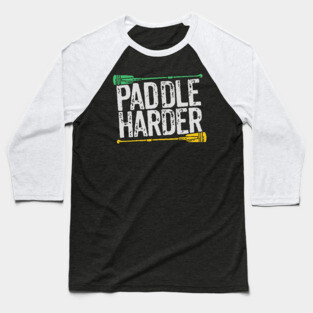 Paddle harder! Baseball T-Shirt
