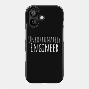 Unfortunately Engineer Funny Hilarious Sarcastic Humor Emotional Lonely Lovely New Generation Inspiration Open Minded Man's & Woman's Phone Case