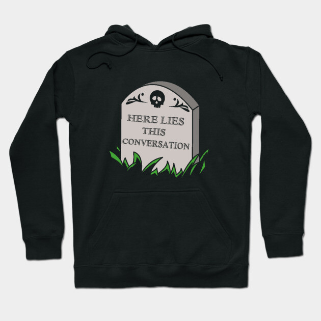 Here Lies This Conversation Hoodie by dumbshirts
