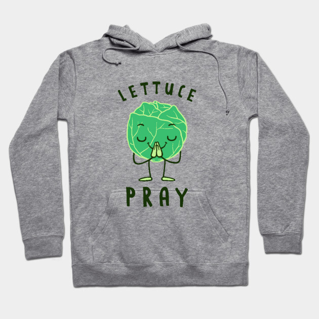 Lettuce Pray Hoodie by dumbshirts