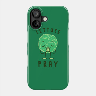 Lettuce Pray Phone Case