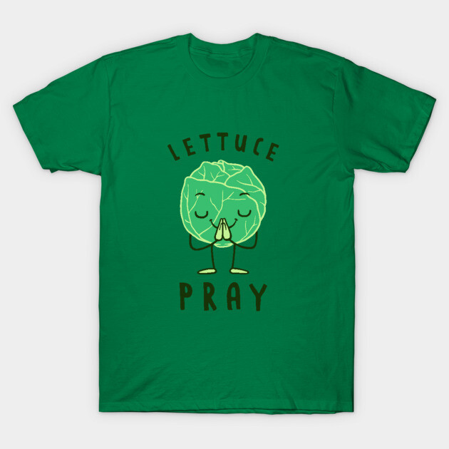 Lettuce Pray T-Shirt by dumbshirts
