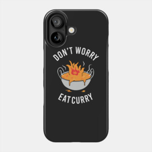 Don't Worry Eat Curry Phone Case