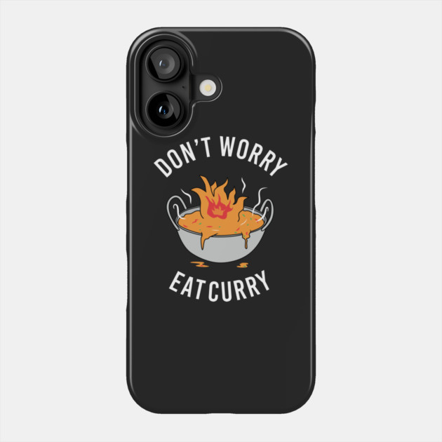 Don't Worry Eat Curry Phone Case by dumbshirts