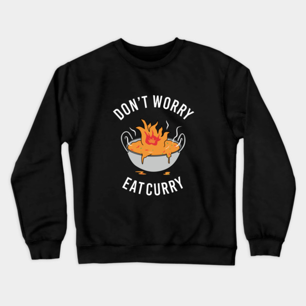 Don't Worry Eat Curry Crewneck Sweatshirt by dumbshirts