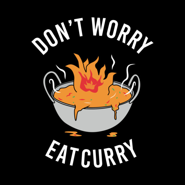Don't Worry Eat Curry by dumbshirts