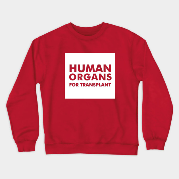 Human Organs For Transplant Crewneck Sweatshirt by dumbshirts