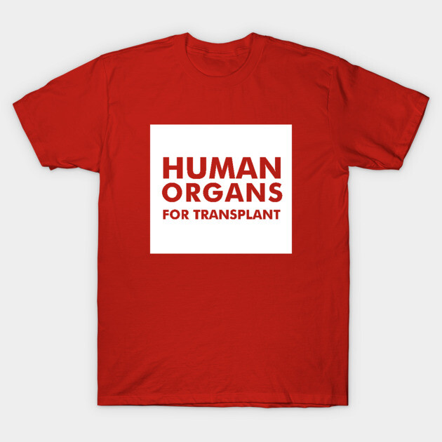 Human Organs For Transplant T-Shirt by dumbshirts