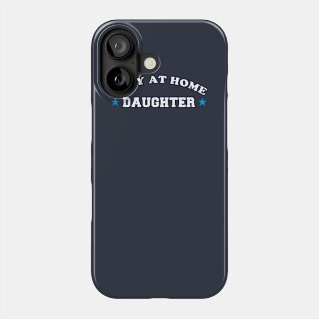 Stay At Home Daughter Phone Case by dumbshirts