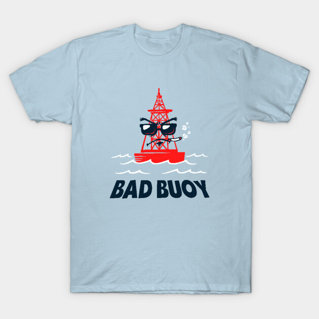 Bad Buoy T-Shirt by dumbshirts