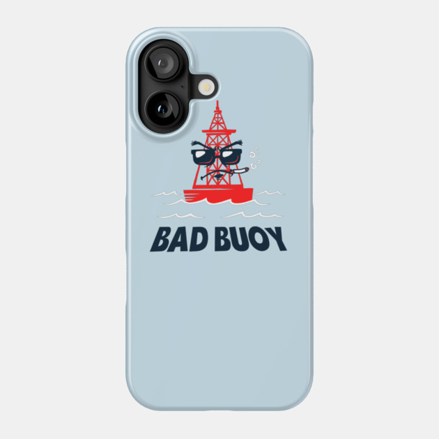 Bad Buoy Phone Case by dumbshirts