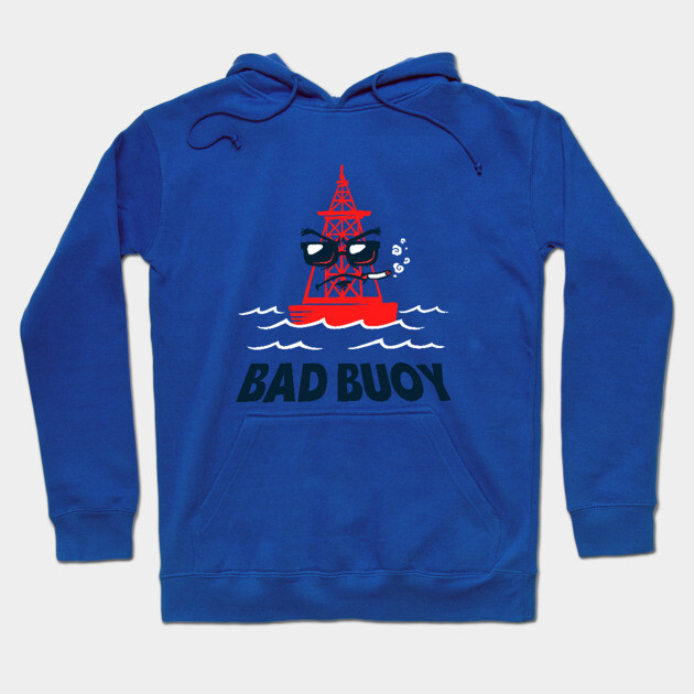Bad Buoy Hoodie by dumbshirts