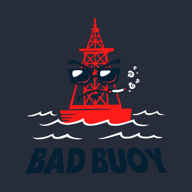 Bad Buoy by dumbshirts