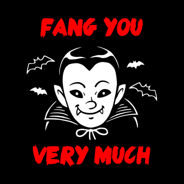 Fang You Very Much by dumbshirts