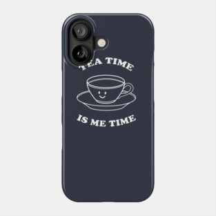 Tea Time Is Me Time Phone Case