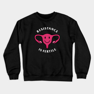 Resistance Is Fertile Crewneck Sweatshirt