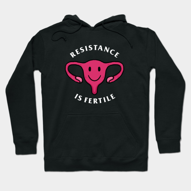 Resistance Is Fertile Hoodie by dumbshirts