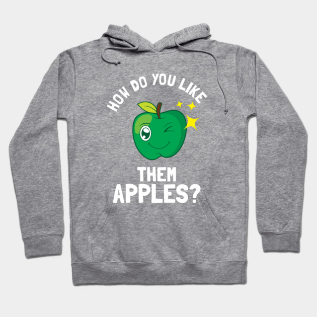 How Do You Like Them Apples Hoodie by dumbshirts