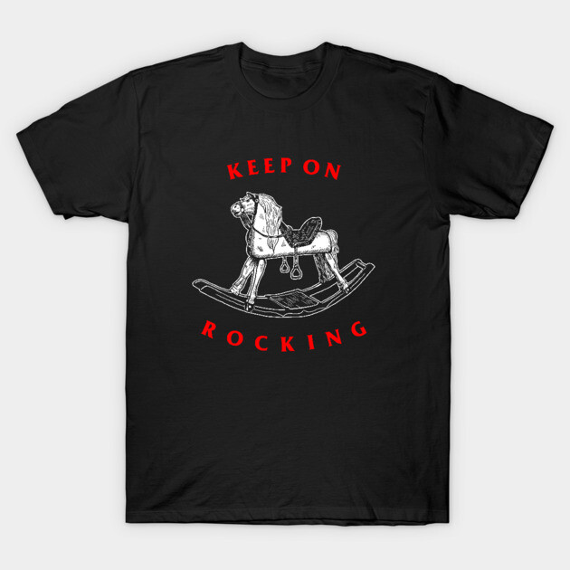 Keep On Rocking T-Shirt by dumbshirts