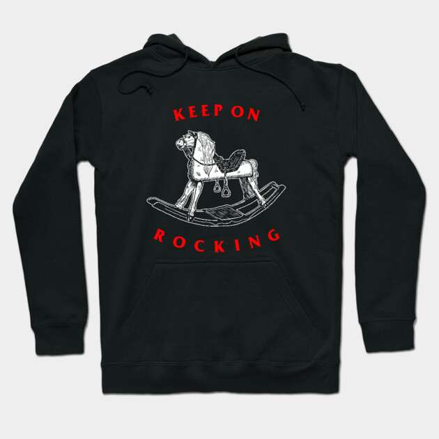 Keep On Rocking Hoodie by dumbshirts