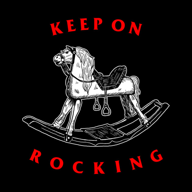 Keep On Rocking by dumbshirts