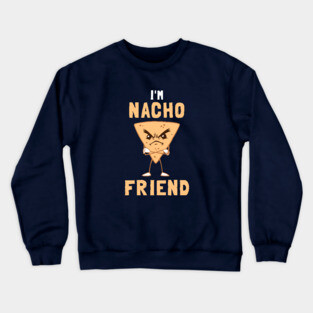 I'm Nacho Friend Crewneck Sweatshirt