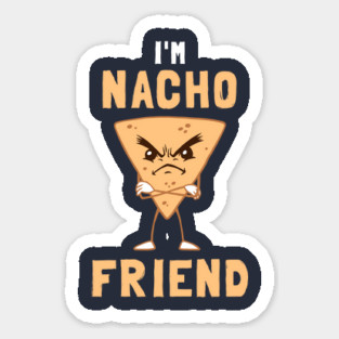 I'm Nacho Friend Magnet