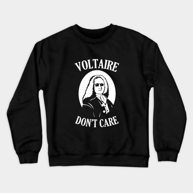 Voltaire Don't Care Crewneck Sweatshirt by dumbshirts