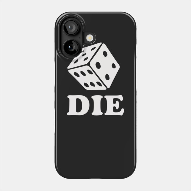 Die Dice Phone Case by dumbshirts