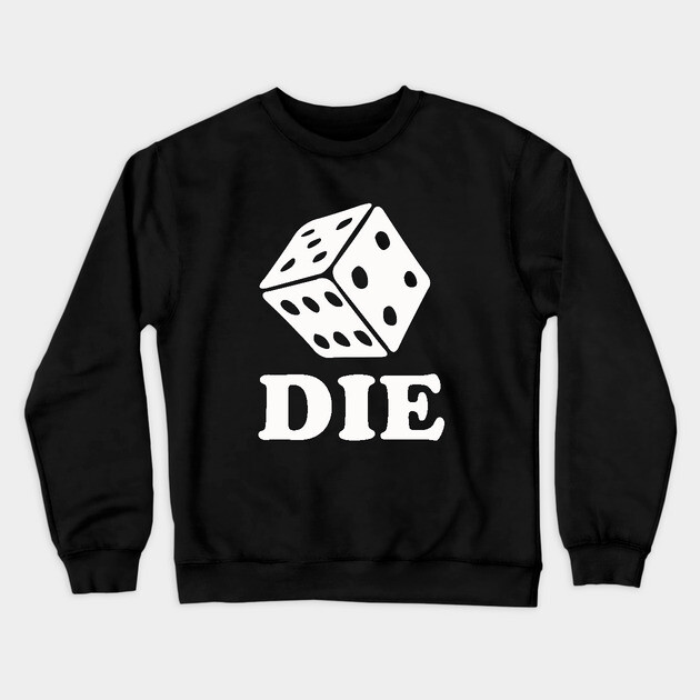 Die Dice Crewneck Sweatshirt by dumbshirts