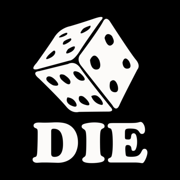 Die Dice by dumbshirts