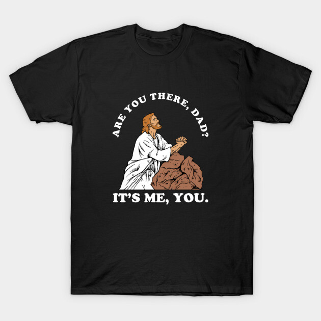 Are You There God It's Me You T-Shirt by dumbshirts
