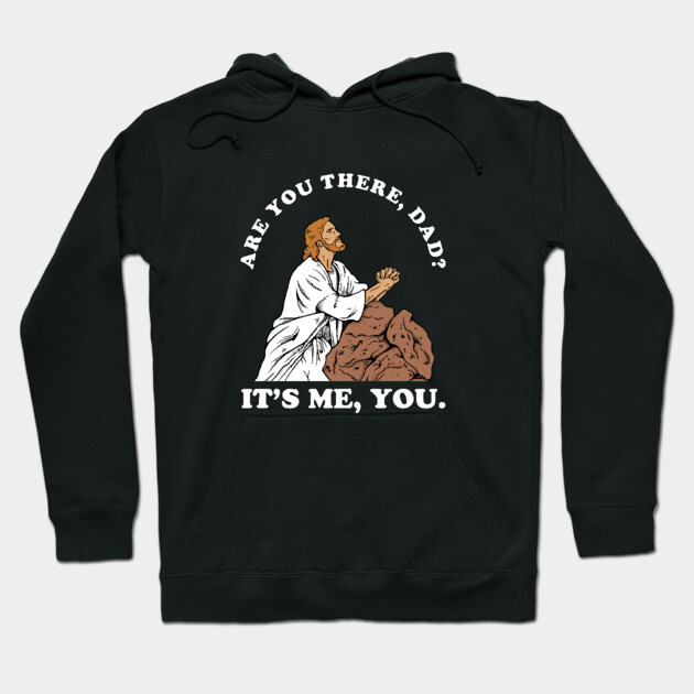 Are You There God It's Me You Hoodie by dumbshirts