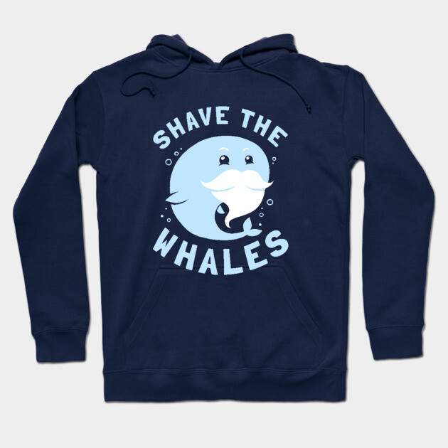 Shave The Whales Hoodie by dumbshirts