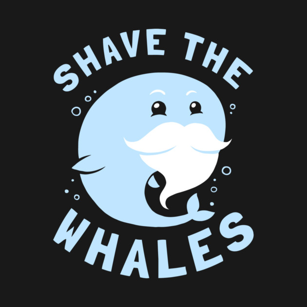 Shave The Whales by dumbshirts