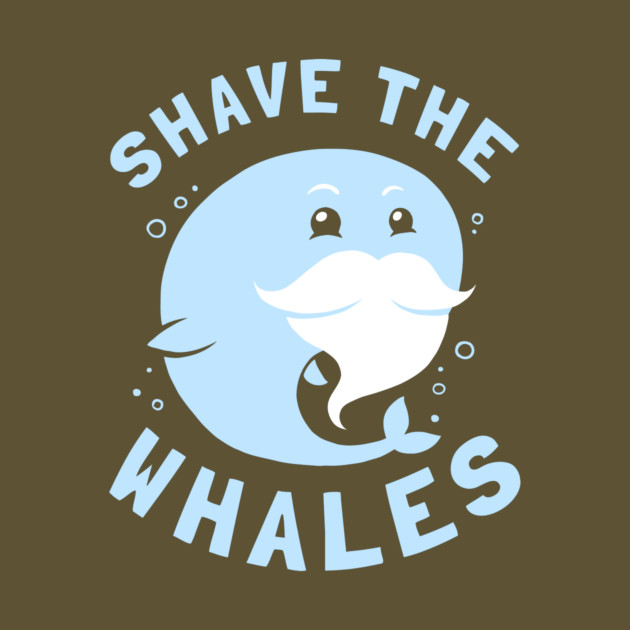 Shave The Whales by dumbshirts