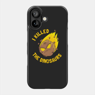 I Killed The Dinosaurs Phone Case