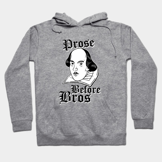 Prose Before Bros Hoodie by dumbshirts