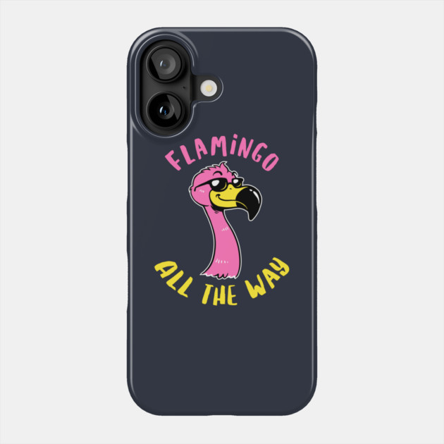Flamingo All The Way Phone Case by dumbshirts
