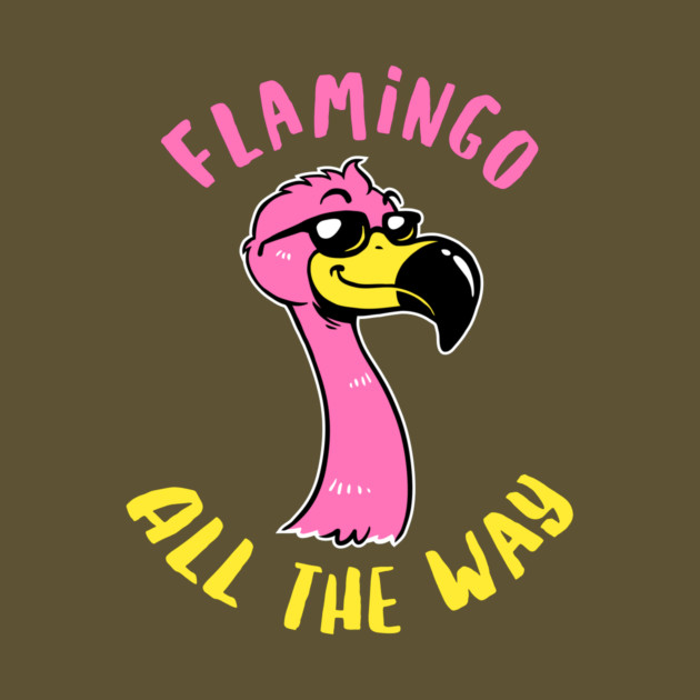 Flamingo All The Way by dumbshirts