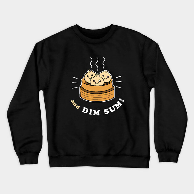 And Dim Sum Crewneck Sweatshirt by dumbshirts