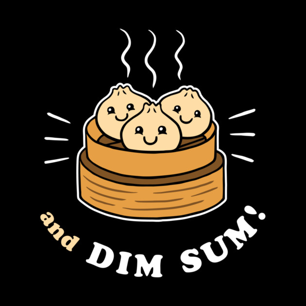 And Dim Sum by dumbshirts